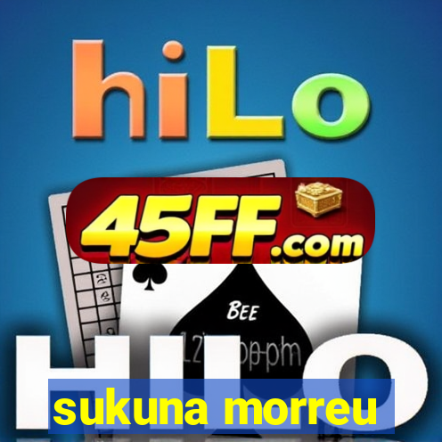 sukuna morreu